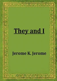 They and I: A Fiction and Literature Classic By Jerome K. Jerome! AAA+++