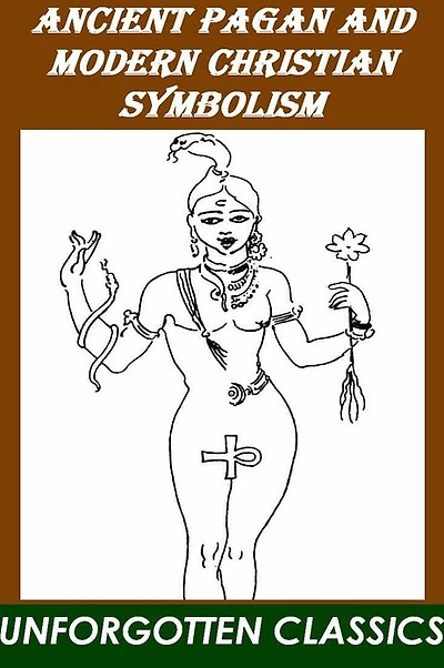 Ancient Pagan and Modern Christian Symbolism - Illustrated