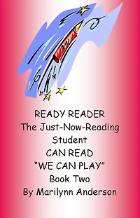 READY READER ~~ THE JUST-NOW-READING STUDENT CAN READ "We Can Play" ~~ A Reading Program For Success BOOK TWO For The Beginning Reader and ESL Student