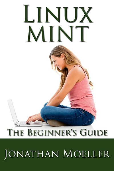The Linux Mint Beginner's Guide - Second Edition