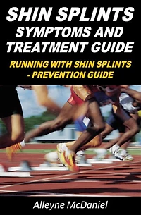 Shin Splints : Symptoms And Treatment Guide Running With Shin Splints - Prevention Guide