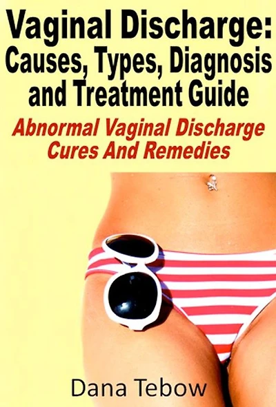 Vaginal Discharge : Causes, Types, Diagnosis and Treatment Guide Abnormal Vaginal Discharge Cures And Remedies