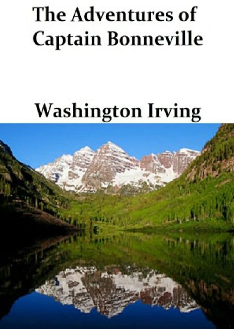 The Adventures of Captain Bonneville: An Adventure Classic By Washington Irving! AAA+++