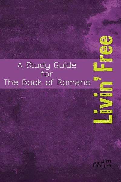 Livin' Free - A Study Guide for the Book of Romans