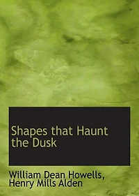 Shapes that Haunt the Dusk: A Ghost Stories Classic By Heney Mills Alden! AAA+++