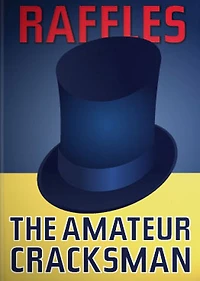 Raffles: The Amateur Cracksman! A Mystery/Detective, Short Story Collection Classic By E. W. Hornung! AAA+++
