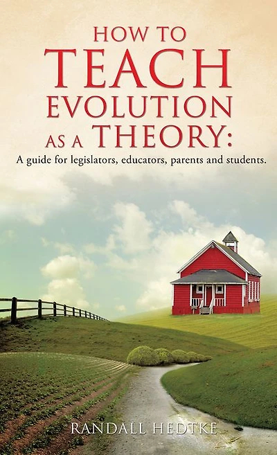How to teach evolution as A theory: guide for legislators, educators, parents and students.