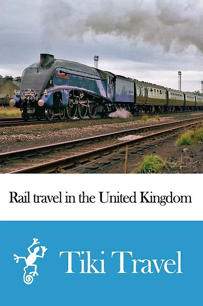 Rail travel in the United Kingdom Travel Guide - Tiki Travel