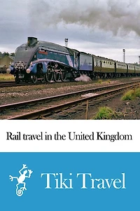 Rail travel in the United Kingdom Travel Guide - Tiki Travel