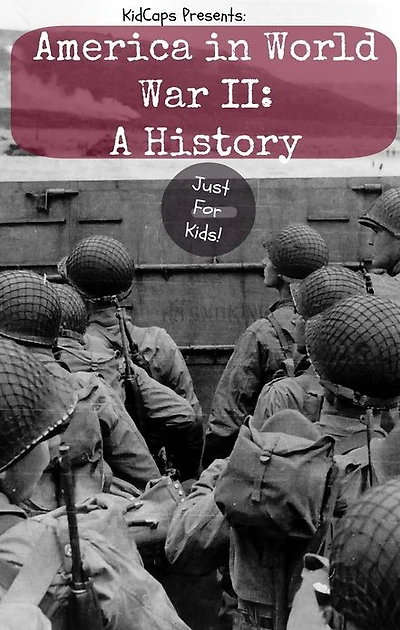 America World War II: A History Just for Kids!