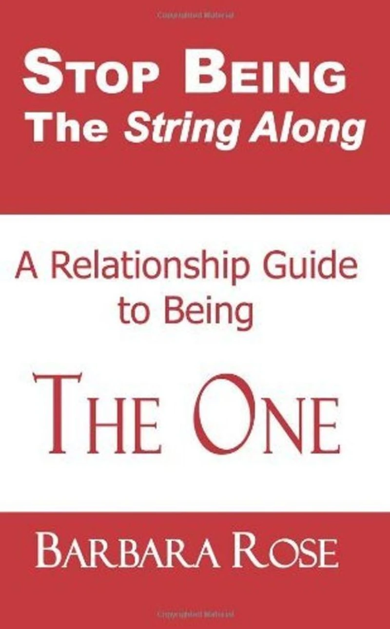 Stop Being the String Along: A Relationship Guide to Being THE ONE