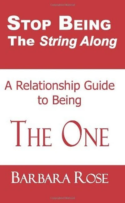Stop Being the String Along: A Relationship Guide to Being THE ONE