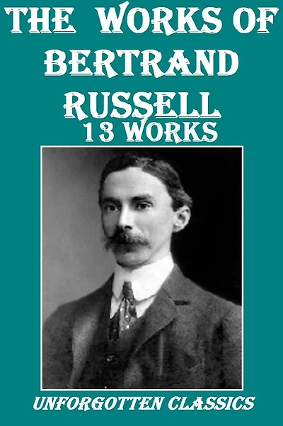 The Works of Bertrand Russell (13 Works)