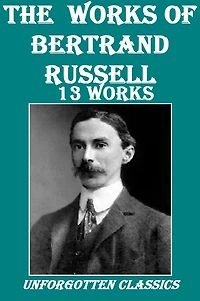 The Works of Bertrand Russell (13 Works)