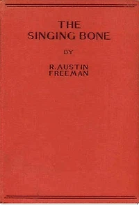 The Singing Bone (A Dr Thorndyke Mystery)
