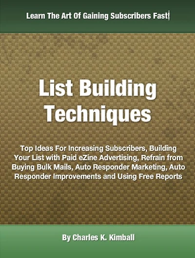 List Building Techniques: Top Ideas For Increasing Subscribers, Building Your List with Paid eZine Advertising, Refrain from Buying Bulk Mails, Auto Responder Marketing, Auto Responder Improvements and Using Free Reports