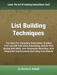 List Building Techniques: Top Ideas For Increasing Subscribers, Building Your List with Paid eZine Advertising, Refrain from Buying Bulk Mails, Auto Responder Marketing, Auto Responder Improvements and Using Free Reports