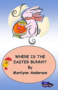 WHERE IS THE EASTER BUNNY? ~~ Little Green Meadow Mysteries, Book One ~~ By Marilynn Anderson