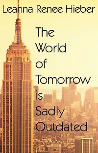 THE WORLD OF TOMORROW IS SADLY OUTDATED