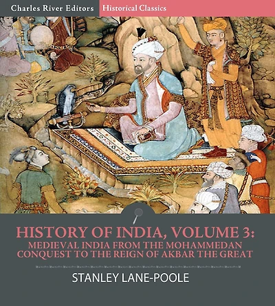 History of India, Volume 3: Medieval India from the Mohammedan Conquest to the Reign of Akbar the Great