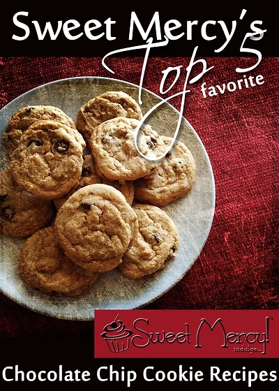 Sweet Mercy's Top 5 Chocolate Chip Cookie Recipes