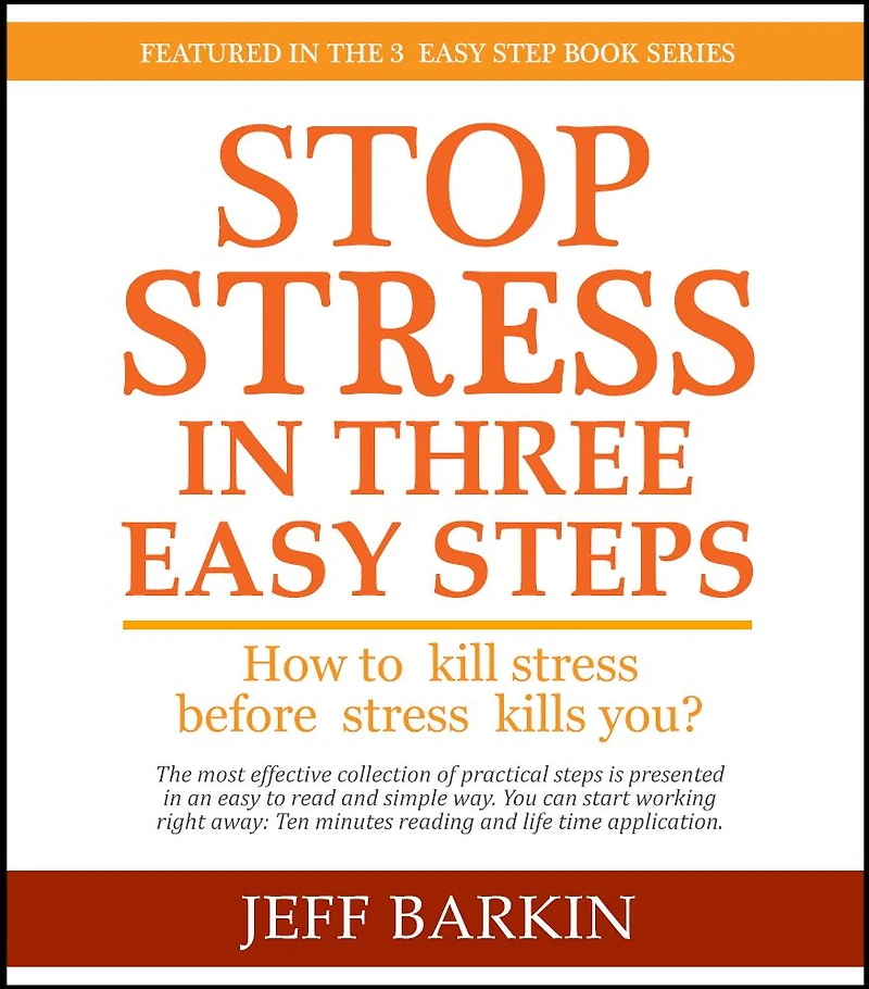 Stop Stress In Three Easy Steps: How To Kill Stress Before Stress Kills You? (Self-help, #1)