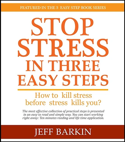 Stop Stress In Three Easy Steps: How To Kill Stress Before Stress Kills You? (Self-help, #1)