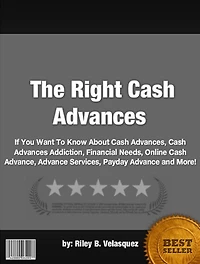 The Right Cash Advances :If You Want To Know About Cash Advances, Cash Advances Addiction, Financial Needs, Online Cash Advance, Advance Services, Payday Advance and More!