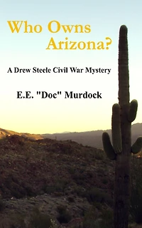 Who Owns Arizona?: A Drew Steele Civil War Mystery