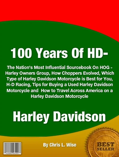 100 Years Of HD-Harley Davidson: The Nation's Most Influential Sourcebook On HOG - Harley Owners Group, How Choppers Evolved, Which Type of Harley Davidson Motorcycle is Best for You, H-D Racing, Tips for Buying a Used Harley Davidson Motorcycle and How
