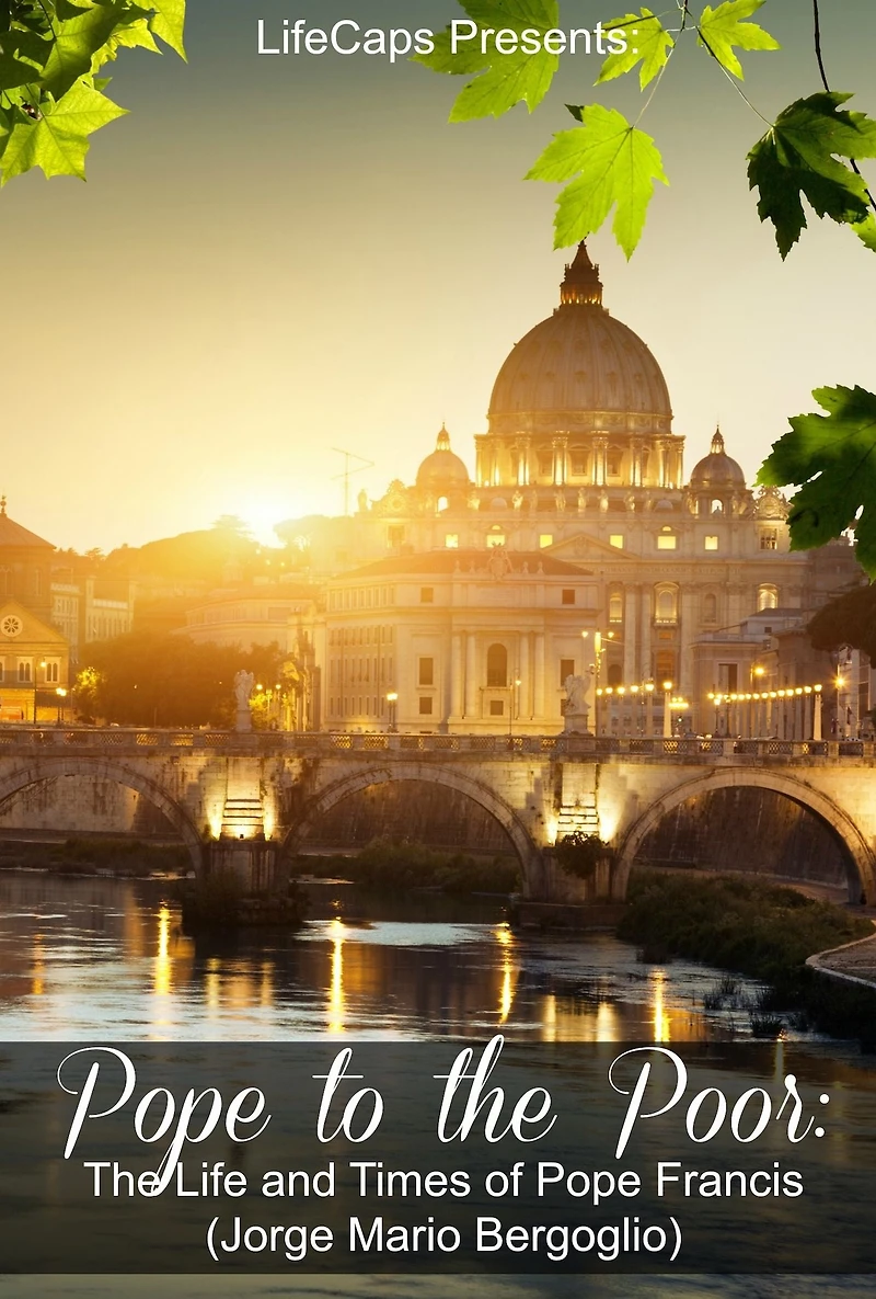 Pope to the Poor: The Life and Times of Pope Francis (Jorge Mario Bergoglio)