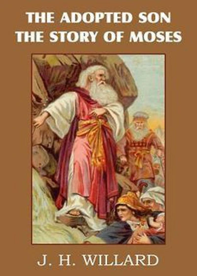 The Adopted Son: The Story Of Moses! A Religion Classic By J. H. Willard! AAA+++