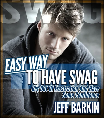 Easy Way To Have Swag: Get Out Of Frustration And Have Some Confidence