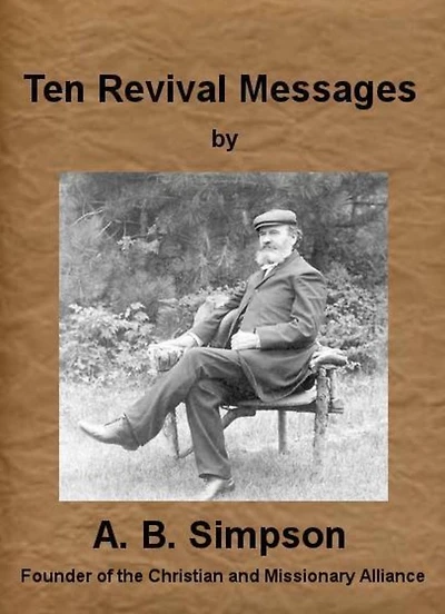 Ten Revival Messages by A. B. Simpson (Illustrated)