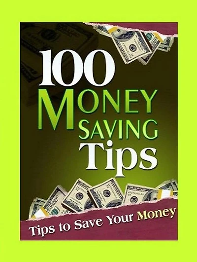 Money eBook - 100 Money Saving Tips - Utilize These Tips to Ensure Your Hard Earned Money Does Not Go Wasted!