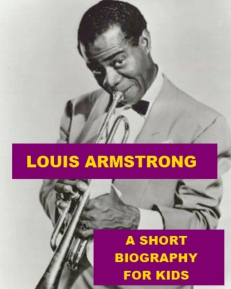 Louis Armstrong - A Short Biography for Kids