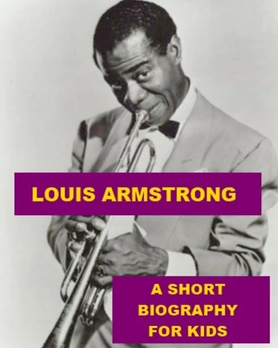Louis Armstrong - A Short Biography for Kids