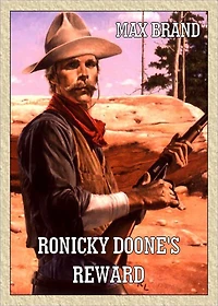 Ronicky Doone's Reward: A Western Classic By Max Brand! AAA+++