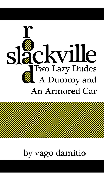 Slackville Road: Two Lazy Dudes, a Dummy, and an Armored Car