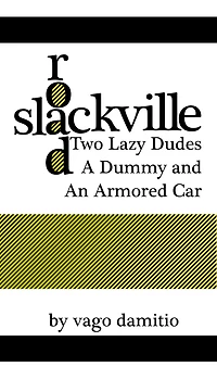 Slackville Road: Two Lazy Dudes, a Dummy, and an Armored Car