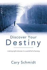 Discover Your Destiny: Making Right Choices in a World Full of Wrong