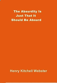 The Absurdity Is - Just That It Should Be Absurd