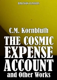 The Cosmic Expense Account: A Science Fiction, Short Story, Post-1930 Classic By C.M. Kornbluth! AAA+++