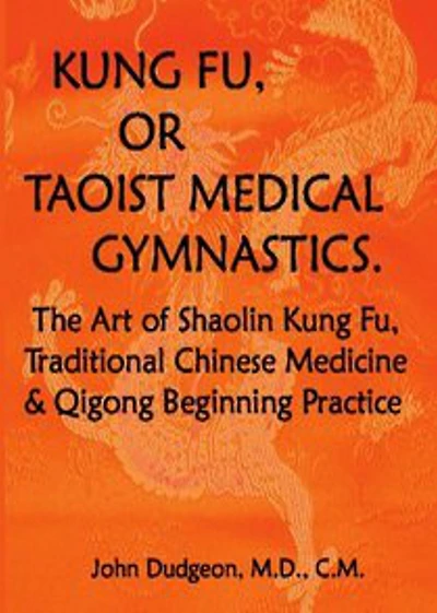 Kung-Fu, or Tauist Medical Gymnastics: A Non Fiction, Chinese Medicine,Kung Fu, Taoist Alchemy Classic By John Dudgeon! AAA+++