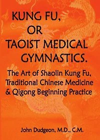 Kung-Fu, or Tauist Medical Gymnastics: A Non Fiction, Chinese Medicine,Kung Fu, Taoist Alchemy Classic By John Dudgeon! AAA+++