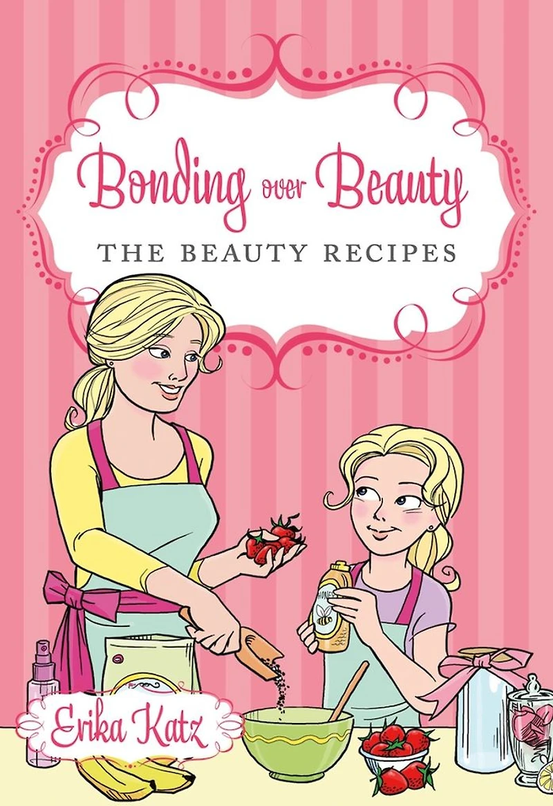 Bonding over Beauty: The Beauty Recipes