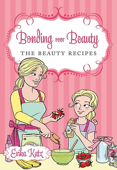 Bonding over Beauty: The Beauty Recipes