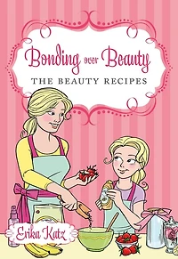 Bonding over Beauty: The Beauty Recipes