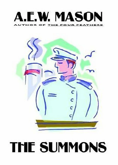 The Summons: A Fiction and Literature, War, Adventure Classic By A. E. W. Mason! AAA+++