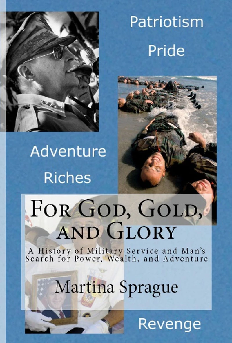 for God, Gold, and Glory: A History of Military Service Man's Search Power, Wealth, Adventure